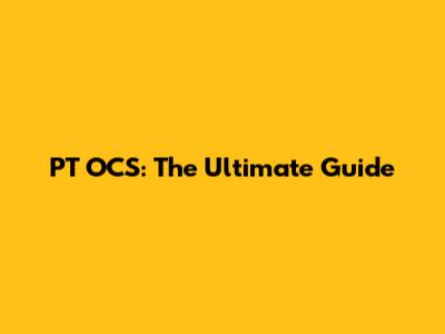 PT OCS: The Ultimate Guide