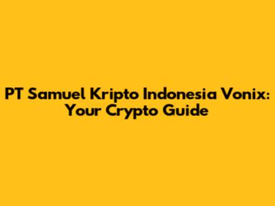 PT Samuel Kripto Indonesia Vonix: Your Crypto Guide