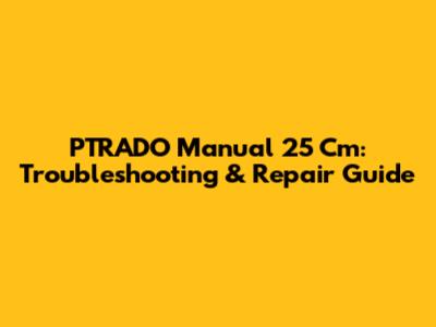 PTRADO Manual 25 Cm: Troubleshooting & Repair Guide