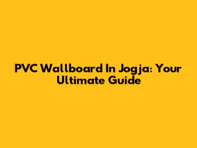 PVC Wallboard In Jogja: Your Ultimate Guide
