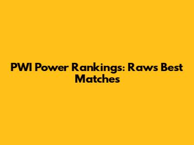 PWI Power Rankings: Raw's Best Matches