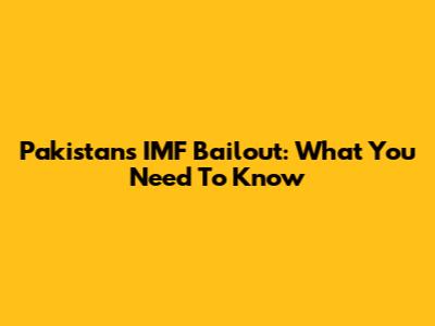 Pakistan's IMF Bailout: What You Need To Know
