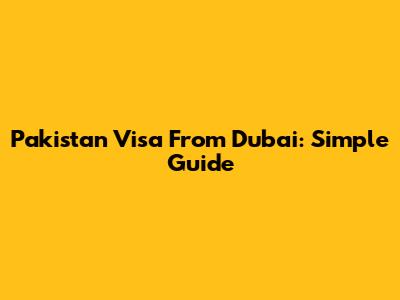 Pakistan Visa From Dubai: Simple Guide