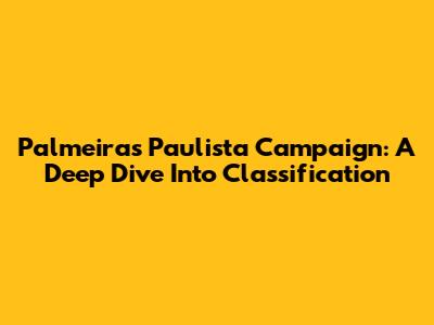 Palmeiras' Paulista Campaign: A Deep Dive Into Classification
