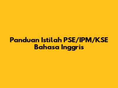 Panduan Istilah PSE/IPM/KSE Bahasa Inggris