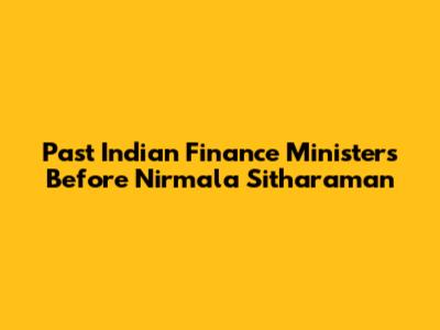 Past Indian Finance Ministers Before Nirmala Sitharaman