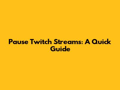 Pause Twitch Streams: A Quick Guide