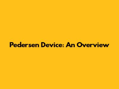 Pedersen Device: An Overview