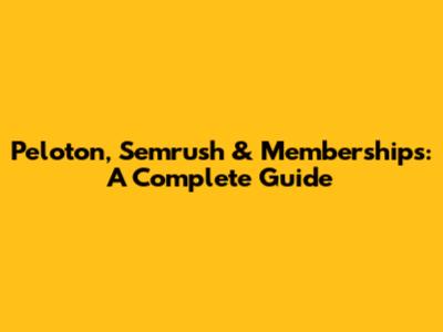 Peloton, Semrush & Memberships: A Complete Guide