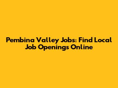 Pembina Valley Jobs: Find Local Job Openings Online