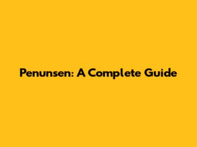 Penunsen: A Complete Guide