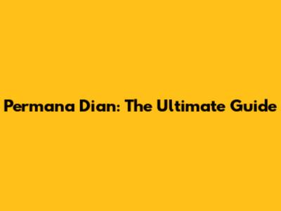 Permana Dian: The Ultimate Guide
