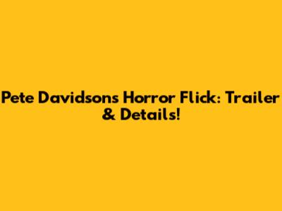 Pete Davidson's Horror Flick: Trailer & Details!
