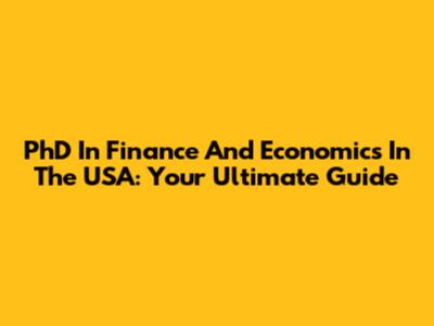 PhD In Finance And Economics In The USA: Your Ultimate Guide