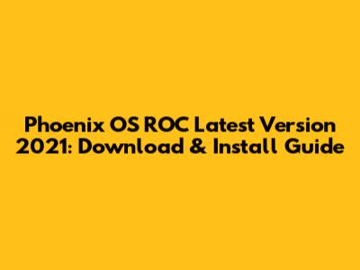 Phoenix OS ROC Latest Version 2021: Download & Install Guide