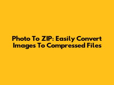 Photo To ZIP: Easily Convert Images To Compressed Files