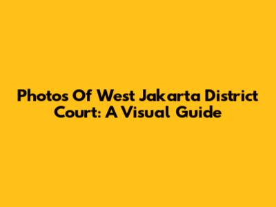 Photos Of West Jakarta District Court: A Visual Guide