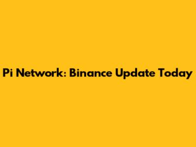 Pi Network: Binance Update Today