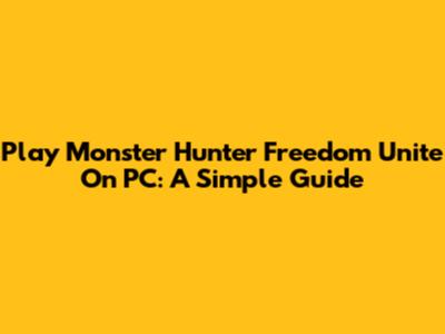 Play Monster Hunter Freedom Unite On PC: A Simple Guide