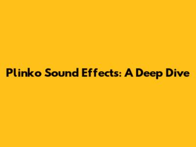Plinko Sound Effects: A Deep Dive