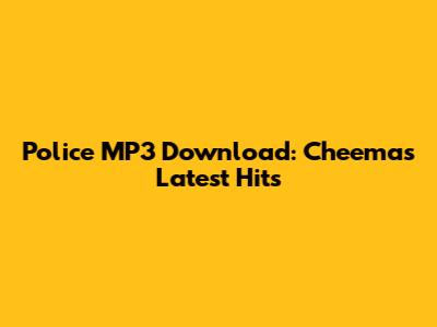 Police MP3 Download: Cheema's Latest Hits