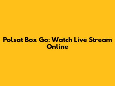Polsat Box Go: Watch Live Stream Online