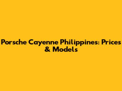Porsche Cayenne Philippines: Prices & Models