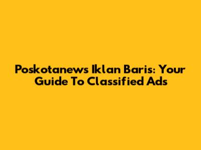 Poskotanews Iklan Baris: Your Guide To Classified Ads