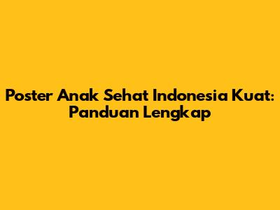 Poster Anak Sehat Indonesia Kuat: Panduan Lengkap