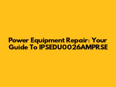 Power Equipment Repair: Your Guide To IPSEDU0026AMPRSE