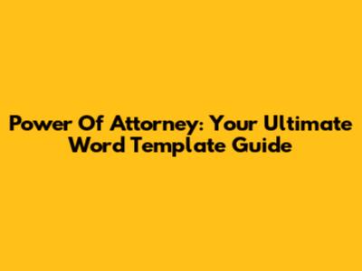 Power Of Attorney: Your Ultimate Word Template Guide