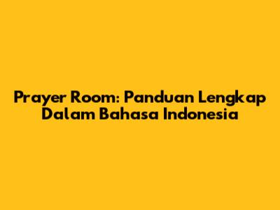 Prayer Room: Panduan Lengkap Dalam Bahasa Indonesia