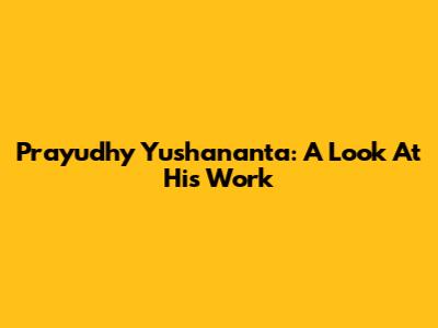 Prayudhy Yushananta: A Look At His Work