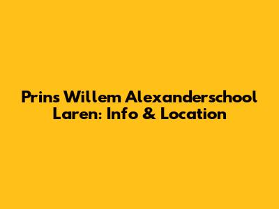 Prins Willem Alexanderschool Laren: Info & Location