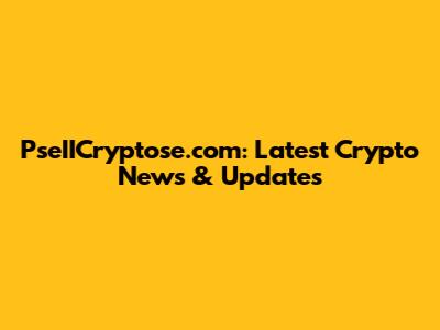 PseIICryptose.com: Latest Crypto News & Updates