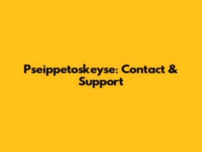 Pseippetoskeyse: Contact & Support