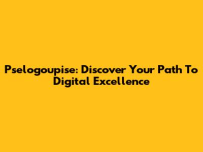 Pselogoupise: Discover Your Path To Digital Excellence