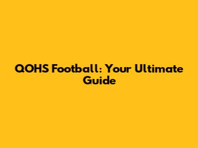 QOHS Football: Your Ultimate Guide