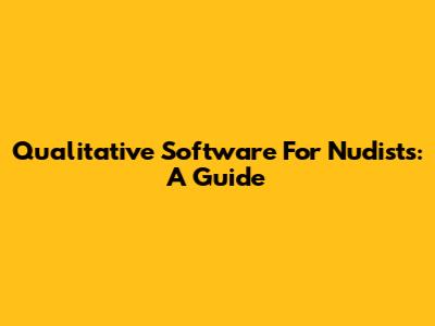 Qualitative Software For Nudists: A Guide