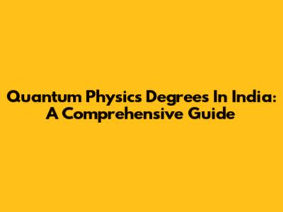Quantum Physics Degrees In India: A Comprehensive Guide