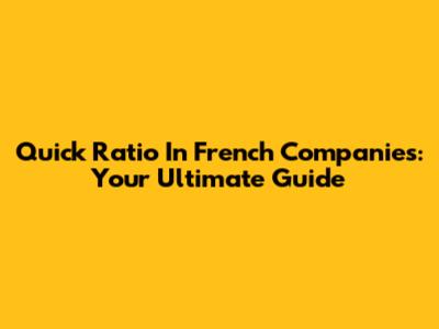 Quick Ratio In French Companies: Your Ultimate Guide