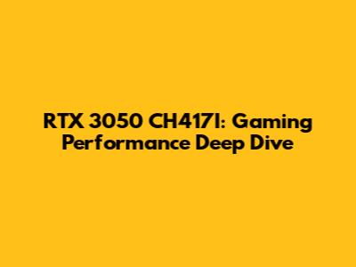 RTX 3050 CH417I: Gaming Performance Deep Dive