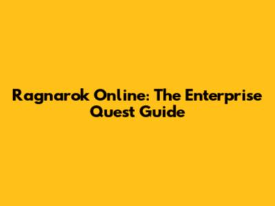 Ragnarok Online: The Enterprise Quest Guide