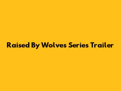 Raised By Wolves Series Trailer
