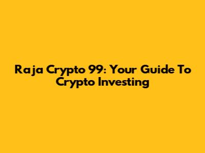 Raja Crypto 99: Your Guide To Crypto Investing