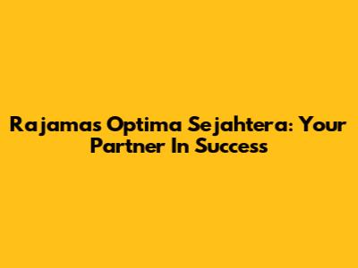 Rajamas Optima Sejahtera: Your Partner In Success