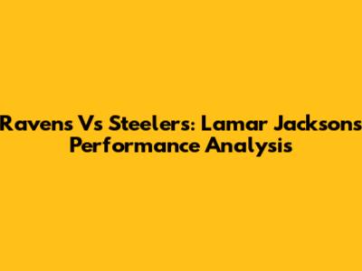 Ravens Vs Steelers: Lamar Jackson's Performance Analysis