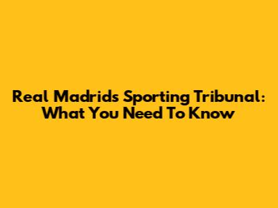 Real Madrid's Sporting Tribunal: What You Need To Know