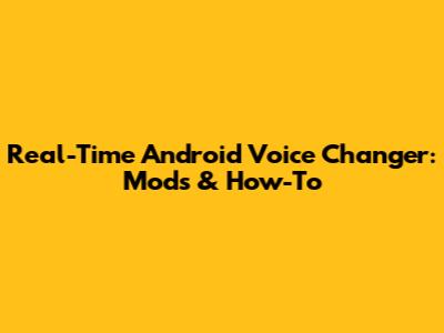 Real-Time Android Voice Changer: Mods & How-To