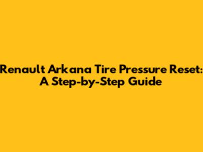 Renault Arkana Tire Pressure Reset: A Step-by-Step Guide